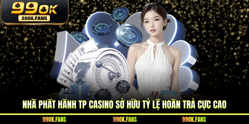 Nhà phát hành TP Casino sở hữu tỷ lệ hoàn trả cực cao