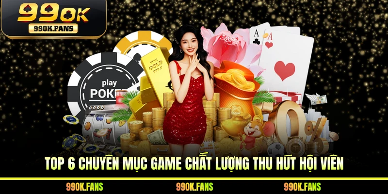Top 6 chuyên mục game chất lượng thu hút hội viên